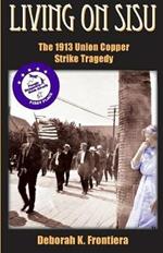 Living on Sisu: The 1913 Union Copper Strike Tragedy