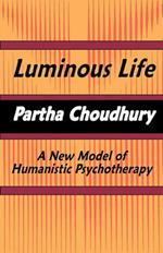 Luminous Life: A New Model of Humanistic Psychotherapy