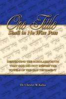 One Tittle Shall in No Wise Pass: Destroying the Scholarly Myth That God Did Not Inspire the Vowels of the Old Testament