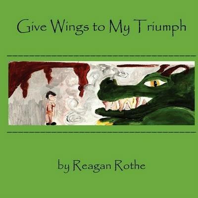 Give Wings to My Triumph - Reagan Rothe - cover