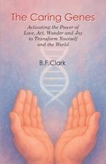 The Caring Genes: Activating the Power of Love, Art, Wonder and Joy to Transform Yourself and the World