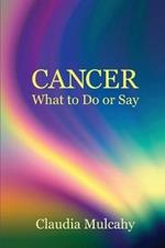 Cancer: What To Do Or Say