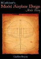 RCadvisor's Model Airplane Design Made Easy: The Simple Guide to Designing R/C Model Aircraft or Build Your Own Radio Control Flying Model Plane - Carlos Reyes - cover