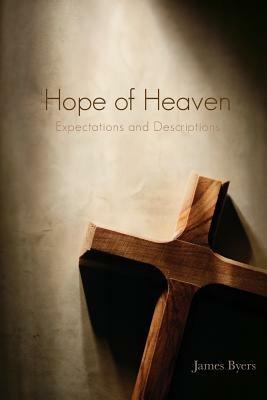 Hope of Heaven: Expectations and Descriptions - James Byers - cover