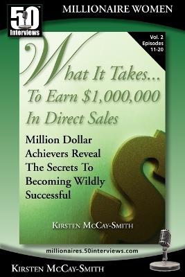 What It Takes... To Earn $1,000,000 In Direct Sales: Million Dollar Achievers Reveal the Secrets to Becoming Wildly Successful (Vol. 2) - Kirsten McCay-Smith - cover