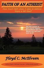 Faith Of An Atheist: Do the Bible and Science Agree? Is There Real Evidence for the Resurrection of Jesus? What is the Creation Vs. Evolution Debate All About and Why is it Important? If Jesus is God, Do Heaven and Hell Exist?