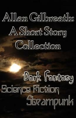 Allan Gilbreath: A Short Story Collection - Allan Gilbreath - cover