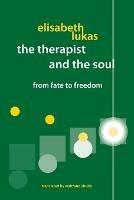 The Therapist and the Soul: From Fate to Freedom - Elisabeth S Lukas - cover