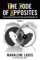The Code of Opposites-Book 2: A Sacred Guide to Playing with Power and not Getting Burned