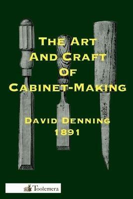 The Art And Craft Of Cabinet-Making - David Denning - cover