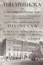 Thelyphthora or A Treatise on Female Ruin Volume 2, In Its Causes, Effects, Consequences, Prevention, & Remedy; Considered On The Basis Of Divine Law
