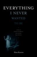 Everything I Never Wanted to Be - Dina Kucera - cover