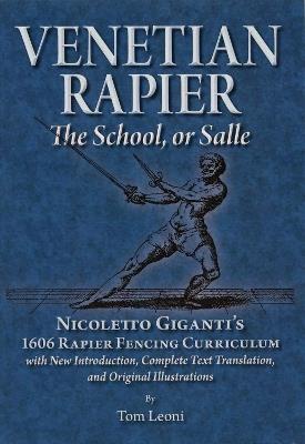 Venetian Rapier: Nicoletto Giganti's 1606 Rapier Fencing Curriculum - Tom Leoni - cover