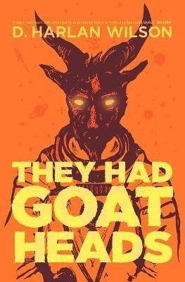 They Had Goat Heads - D. Harlan Wilson - cover