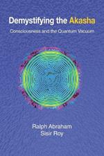 Demystifying the Akasha: Consciousness and the Quantum Vacuum
