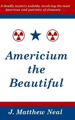 Americium the Beautiful - J. Matthew Neal - cover