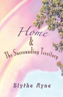 Home and the Surrounding Territory - Blythe Ayne - cover