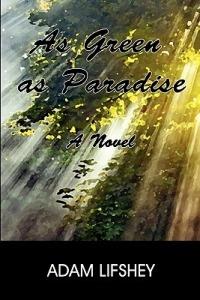 As Green as Paradise: A Novel - Adam Lifshey - cover