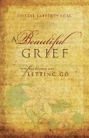 A Beautiful Grief: Reflections on Letting Go - Cheryl Lafferty Eckl - cover