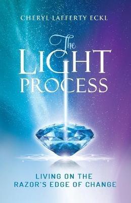 The Light Process: Living on the Razor's Edge of Change - Cheryl Lafferty Eckl - cover