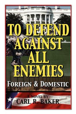 To Defend Against All Enemies - Carl R Baker - cover