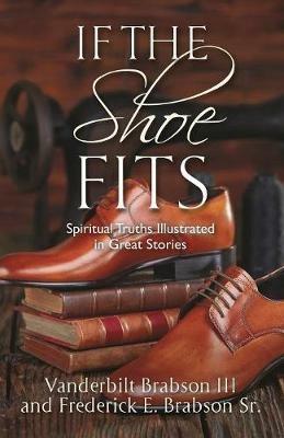 If the Shoe Fits: Spiritual Truths Illustrated in Great Stories - Vanderbilt Brabson,Frederick E Brabson - cover