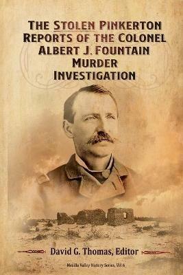 The Stolen Pinkerton Reports of the Colonel Albert J. Fountain Murder Investigation - David G Thomas - cover