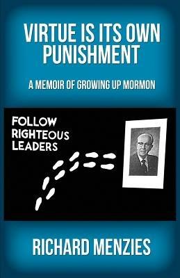 Virtue Is Its Own Punishment: A Memoir of Growing Up Mormon - Menzies Richard - cover