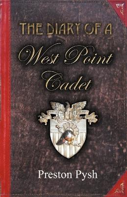 The Diary of a West Point Cadet: Captivating and Hilarious Stories for Developing the Leader Within You - Preston George Pysh - cover