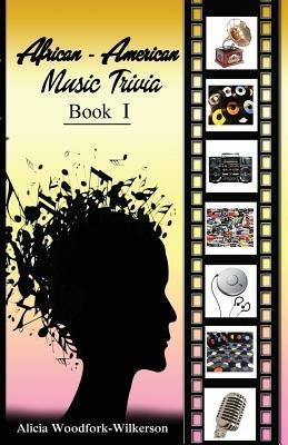 African-American Music Trivia Book I - Alicia Woodfork-Wilkerson - cover