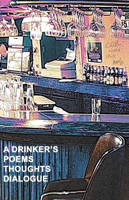 A Drinker's Poems, Thoughts and Dialogue