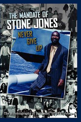 The Mandate of Stone Jones Never Give Up - Nathaniel Stone Jones - cover