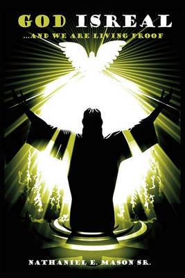 God IsReal And We Are Living Proof - Nathaniel E Mason Sr - cover