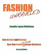 Fashion Unraveled - Second Edition: How to Start and Manage Your Own Fashion (or Craft) Design Business