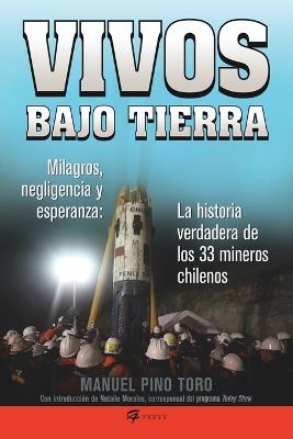 Vivos bajo tierra (Buried Alive): La historia verdadera de los 33 mineros chilenos (The True Story of the 33 Chile an Miners) - Manuel Pino Toro - cover