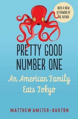 Pretty Good Number One: An American Family Eats Tokyo - Matthew Amster-Burton - cover