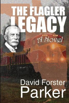 The Flagler Legacy - David Forster Parker - cover