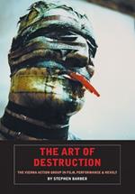 The Art Of Destruction: The Vienna Action Group In Film, Art & Performance