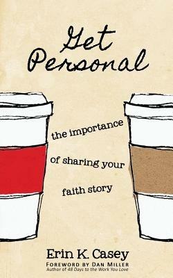 Get Personal: The Importance of Sharing Your Faith Story - Erin K Casey - cover