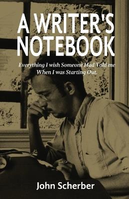 A Writer's Notebook - John E Scherber - cover