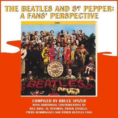 The Beatles and Sgt. Pepper: A Fans' Perspective - Bruce Spizer - cover