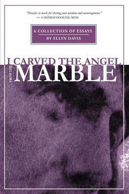 I Carved the Angel From the Marble - Ellyn Davis - cover