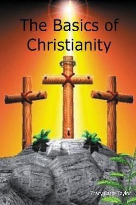 Basics of Christianity - Tracy Carol Taylor - cover