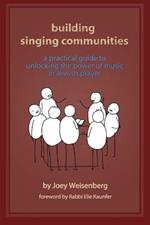 Building Singing Communities: A Practical Guide to Unlocking the Power of Music in Jewish Prayer