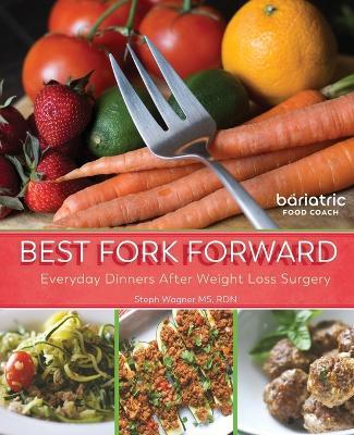 Best Fork Forward: Everyday Dinners After Weight Loss Surgery - Steph Wagner - cover