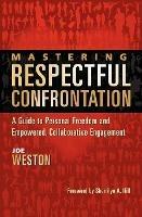 Mastering Respectful Confrontation: A Guide to Personal Freedom and Empowered, Collaborative Engagement - Joe Weston - cover