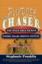 The Purpose Chaser: For Children, Ages 5 to 12
