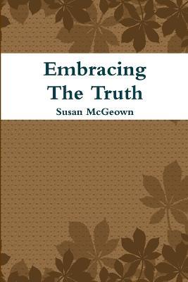 Embracing The Truth - Susan McGeown - cover