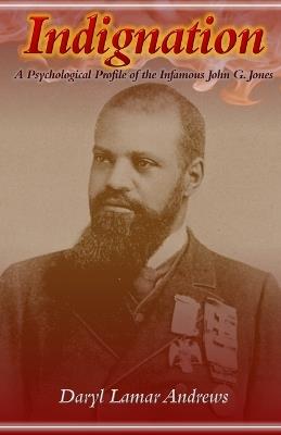 Indignation: A Psychological Profile of the Infamous John G. Jones - Daryl Lamar Andrews - cover