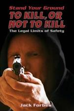 Stand Your Ground: TO KILL, OR NOT TO KILL The Legal Limits of Safety